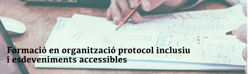  Formació en organització protocol inclusiu i esdeveniments accessibles